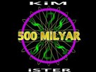 Kim 500 Milyar Ister